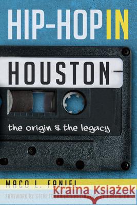 Hip Hop in Houston:: The Origin and the Legacy Maco L. Faniel Julie Grob Steve Fournier 9781609499785 History Press - książka