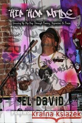 Hip Hop Made: Growing Up Hip Hop Through Poetry, Vignettes & Prose Roya Marsh El David 9781798644836 Independently Published - książka