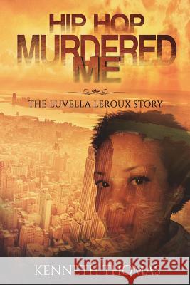 Hip Hop Murdered Me: The Luvella LeRoux Story Kenneth Thomas 9781548543532 Createspace Independent Publishing Platform - książka