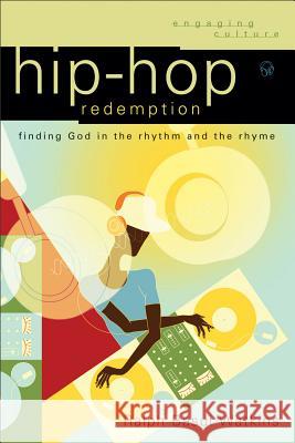 Hip-Hop Redemption: Finding God in the Rhythm and the Rhyme Ralph Basui Watkins 9780801033117 Baker Academic - książka