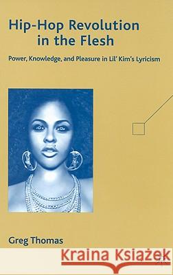 Hip-Hop Revolution in the Flesh: Power, Knowledge, and Pleasure in Lil' Kim's Lyricism Thomas, G. 9780230611801 Palgrave MacMillan - książka