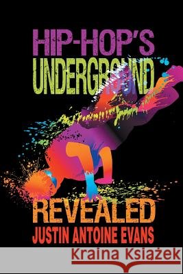 Hip-Hop's Underground Revealed Justin Antoine Evans 9781612048307 Strategic Book Publishing - książka