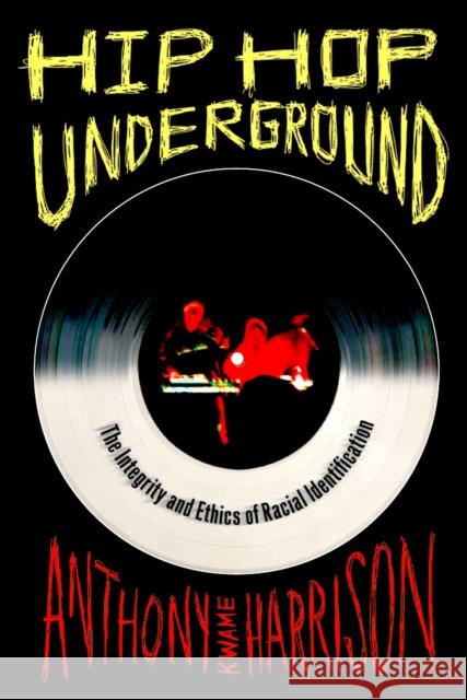 Hip Hop Underground: The Integrity and Ethics of Racial Identification Harrison, Anthony Kwame 9781439900604 Temple University Press - książka