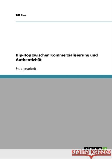 Hip-Hop zwischen Kommerzialisierung und Authentizität Zier, Till 9783638652780 Grin Verlag - książka