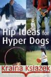 Hip Ideas for Hyper Dogs Amy Ammen Kitty Foth-Regner 9780470041017 Howell Books