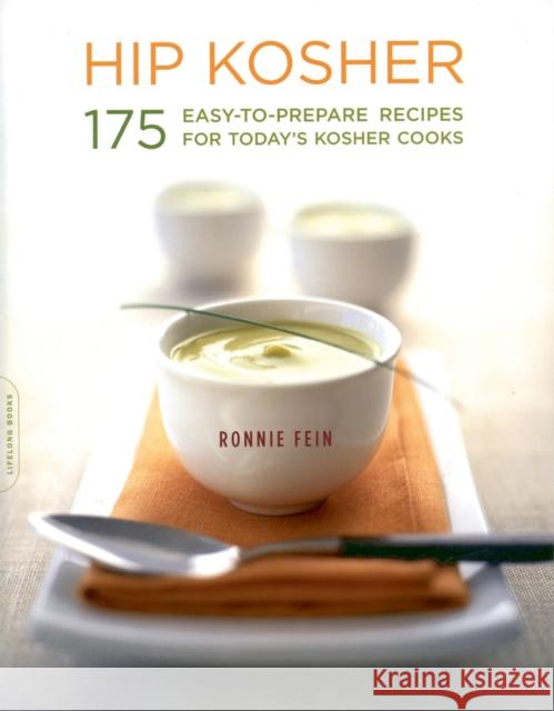 Hip Kosher: 175 Easy-To-Prepare Recipes for Today's Kosher Cooks Ronnie Fein 9781600940538 Da Capo Lifelong Books - książka