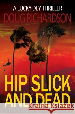 Hip Slick and Dead: A Lucky Dey Thriller Doug Richardson   9780999036686 Velvet Elvis Entertainment - książka