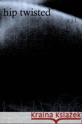 hip twisted: poetic reconstructions L, A. J. 9780692263808 Fewbluehue - książka