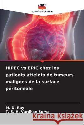 HIPEC vs EPIC chez les patients atteints de tumeurs malignes de la surface peritoneale M D Ray T S H Vardhan Surya  9786206053750 Editions Notre Savoir - książka
