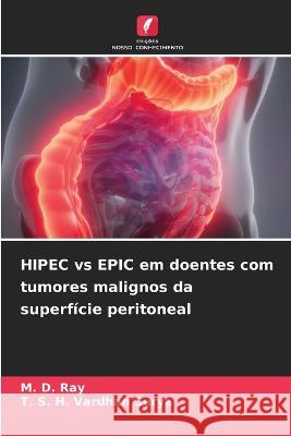 HIPEC vs EPIC em doentes com tumores malignos da superficie peritoneal M D Ray T S H Vardhan Surya  9786206053774 Edicoes Nosso Conhecimento - książka