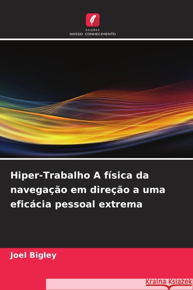 Hiper-Trabalho A física da navegação em direção a uma eficácia pessoal extrema Bigley, Joel 9786206420187 Edições Nosso Conhecimento - książka