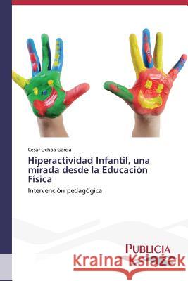 Hiperactividad Infantil, una mirada desde la Educaciòn Física Ochoa García César 9783639555141 Publicia - książka