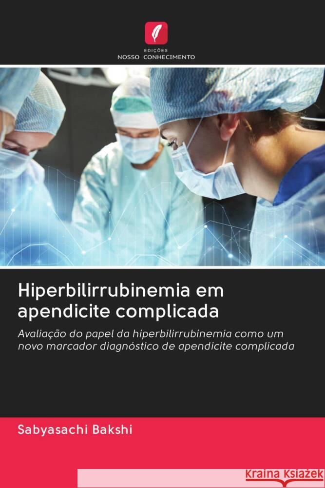 Hiperbilirrubinemia em apendicite complicada Bakshi, Sabyasachi 9786203022384 Edicoes Nosso Conhecimento - książka