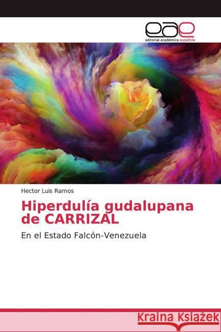 Hiperdulía gudalupana de CARRIZAL : En el Estado Falcón-Venezuela Ramos, Hector Luis 9786139410088 Editorial Académica Española - książka