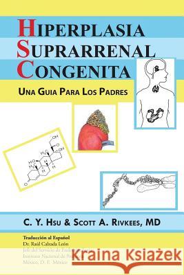 Hiperplasia Suprarrenal Congenita: Una Guia Para Los Padres C y Hsu and Scott a Rivkees M D 9781504970174 Authorhouse - książka