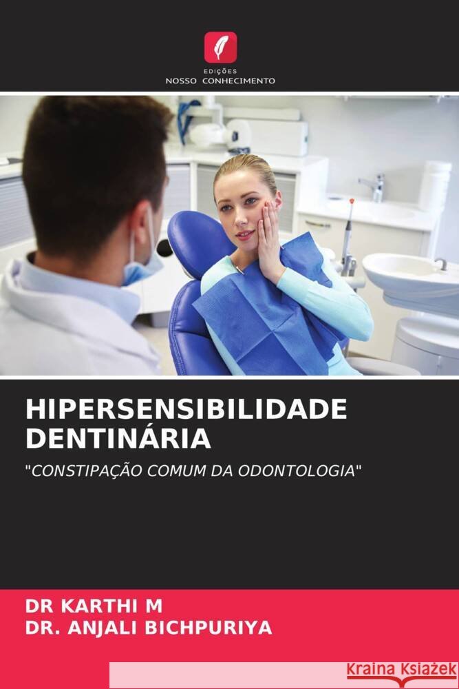 HIPERSENSIBILIDADE DENTINÁRIA M, DR  KARTHI, BICHPURIYA, DR. ANJALI 9786204576565 Edições Nosso Conhecimento - książka