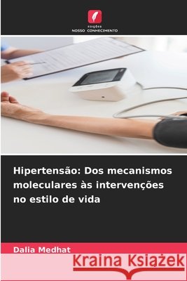 Hipertensão: Dos mecanismos moleculares às intervenções no estilo de vida Medhat, Dalia 9786209669354 Edições Nosso Conhecimento - książka