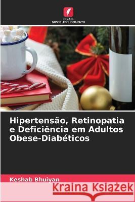 Hipertensao, Retinopatia e Deficiencia em Adultos Obese-Diabeticos Keshab Bhuiyan   9786205915424 Edicoes Nosso Conhecimento - książka