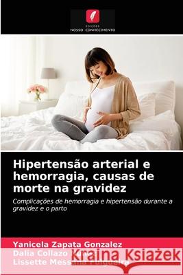 Hipertensão arterial e hemorragia, causas de morte na gravidez Zapata González, Yanicela 9786203696110 Edicoes Nosso Conhecimento - książka