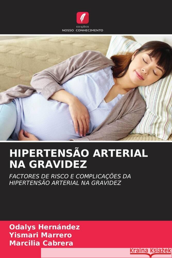 HIPERTENSÃO ARTERIAL NA GRAVIDEZ Hernández, Odalys, Marrero, Yismari, Cabrera, Marcilia 9786204426112 Edições Nosso Conhecimento - książka
