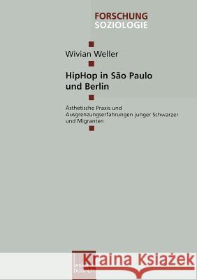 Hiphop in São Paulo Und Berlin: Ästhetische Praxis Und Ausgrenzungserfahrungen Junger Schwarzer Und Migranten Weller, Wivian 9783810036827 Vs Verlag Fur Sozialwissenschaften - książka