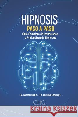 Hipnosis paso a paso: Guia completa de Inducciones y Profundizaci?n Hipn?tica Gabriel P?rez Cristobal Schilling 9789566084174 Centro de Hipnosis Clinica - książka