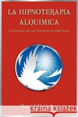 Hipnoterapia Alquimica: Un Manual de las Technicas de Practicas Quigley, David 9781477599549 Createspace - książka