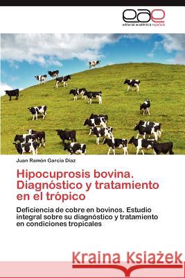 Hipocuprosis Bovina. Diagnostico y Tratamiento En El Tropico  9783845486932 Editorial Acad Mica Espa Ola - książka