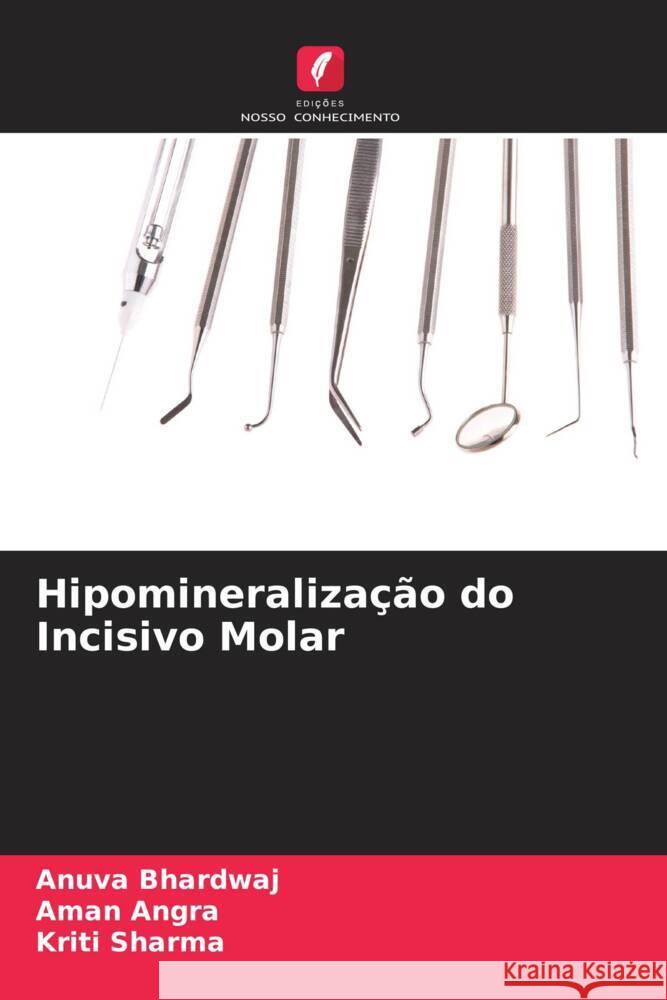 Hipomineralização do Incisivo Molar Bhardwaj, Anuva, Angra, Aman, Sharma, Kriti 9786204772004 Edições Nosso Conhecimento - książka