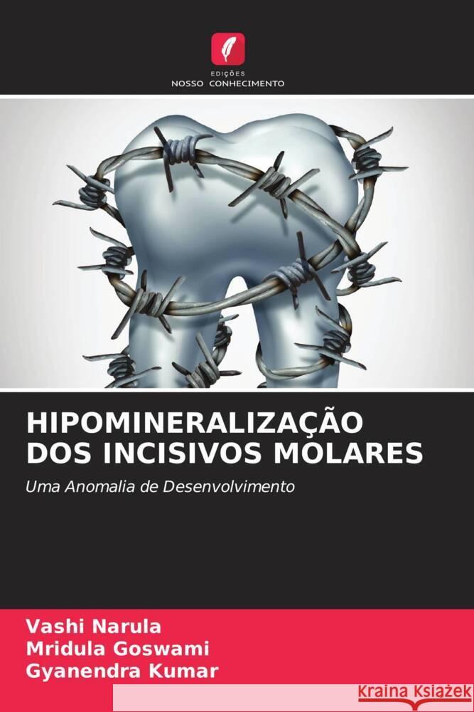 HIPOMINERALIZAÇÃO DOS INCISIVOS MOLARES Narula, Vashi, Goswami, Mridula, Kumar, Gyanendra 9786205567142 Edições Nosso Conhecimento - książka