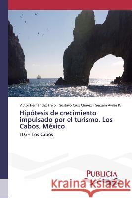 Hipótesis de crecimiento impulsado por el turismo. Los Cabos, México Hernández Trejo, Víctor 9783639556223 Publicia - książka