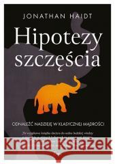 Hipotezy szczęścia. Odnaleźć nadzieję... Jonathan Haidt 9788367327503 Feeria - książka