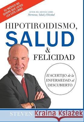 Hipotiroidismo, Salud & Felicidad: El Acertijo de la Enfermedad Al Descubierto Steven F. Hotze 9781599324883 Advantage Media Group - książka