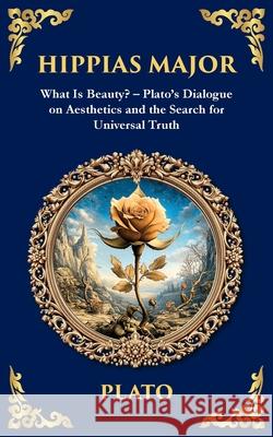 Hippias Major: What Is Beauty? - Plato's Dialogue on Aesthetics and the Search for Universal Truth Plato                                    Tim Zengerink 9781806292929 Library of Alexandria - książka
