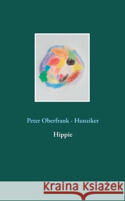 Hippie Peter Oberfrank - Hunziker 9783751904933 Books on Demand - książka