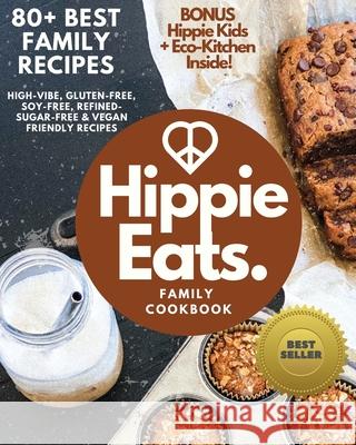 Hippie Eats Family Cookbook: High-Vibe, Gluten-Free, Soy-Free, Refined-Sugar-Free & Vegan Friendly Flavorful Dishes Brittany Bacinski Amber Fokken 9781087917221 All Good Juju - książka