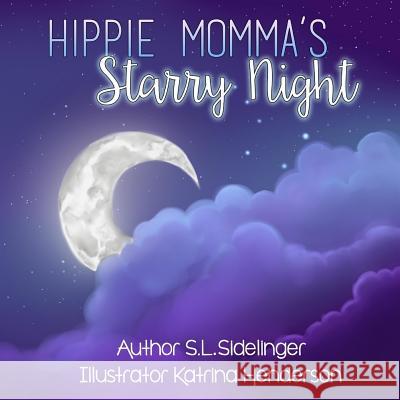 Hippie Momma's Starry Night: S.L. Sidelinger Children's Books S. L. Sidelinger Katrina Henderson 9781530602643 Createspace Independent Publishing Platform - książka