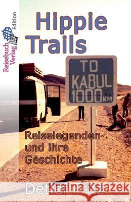 Hippie-Trails: Reiselegenden und ihre Geschichte Detlef Fritz 9783947334131 Reisebuch Verlag - książka