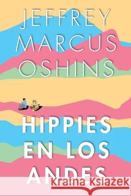 Hippies en Los Andes/Libertad Pura Libertad Jeffrey Oshins 9781735061245 Deep Six - książka