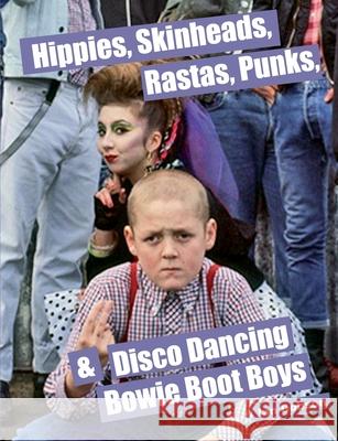 Hippies, Skinheads, Rastas, Punks & Disco Dancing Bowie Boot Boys: Screening Youth Subcultures 1967-1985 Ian Dobson 9780993431418 Flowmotion Press - książka