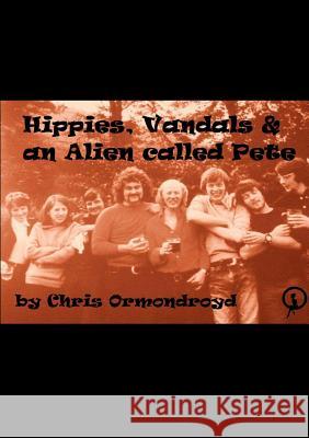 Hippies, Vandals and an Alien called Pete Ormondroyd, Chris 9781326611613 Lulu.com - książka