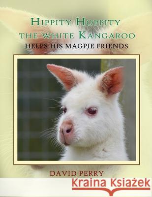 Hippity Hoppity The White Kangaroo Helps His Magpie Friend David Perry 9781951193485 Folioavenue Publishing Service - książka