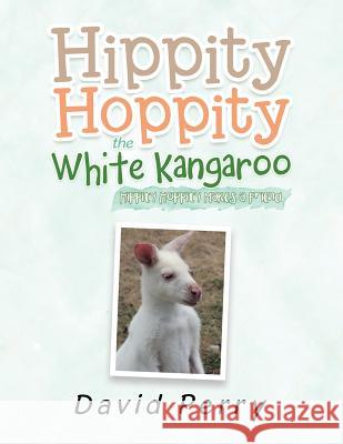 Hippity Hoppity the White Kangaroo: Hippity Hoppity Makes a Friend David Perry 9781984503930 Xlibris Au - książka