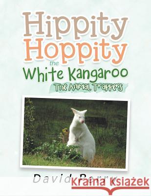 Hippity Hoppity the White Kangaroo: The Animal Trappers David Perry 9781984501394 Xlibris Au - książka