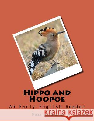 Hippo and Hoopoe: An Early English Reader Project Bazia Ann B. Smith Steven Niem 9781541016095 Createspace Independent Publishing Platform - książka
