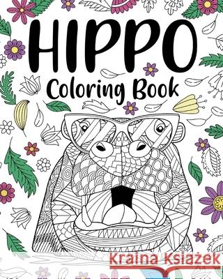 Hippo Coloring Book: Adult Coloring Book, Animal Coloring Book, Floral Mandala Coloring Pages Paperland 9781034043492 Blurb - książka