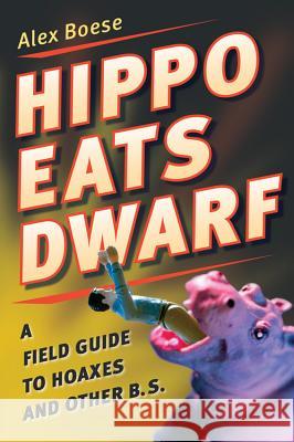 Hippo Eats Dwarf: A Field Guide to Hoaxes and Other B.S. Alex Boese 9780156030830 Harvest Books - książka