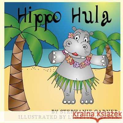 Hippo Hula Stephanie Garner Lynette Garner 9781502557674 Createspace - książka