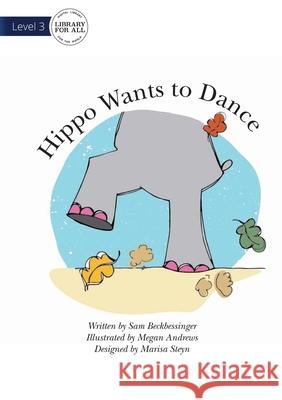 Hippo Wants To Dance Sam Beckbessinger, Megan Andrews 9781922374318 Library for All - książka