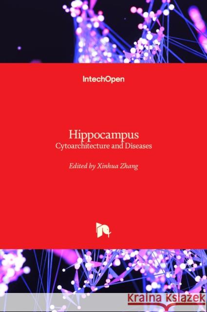 Hippocampus: Cytoarchitecture and Diseases Xinhua Zhang 9781839699115 Intechopen - książka